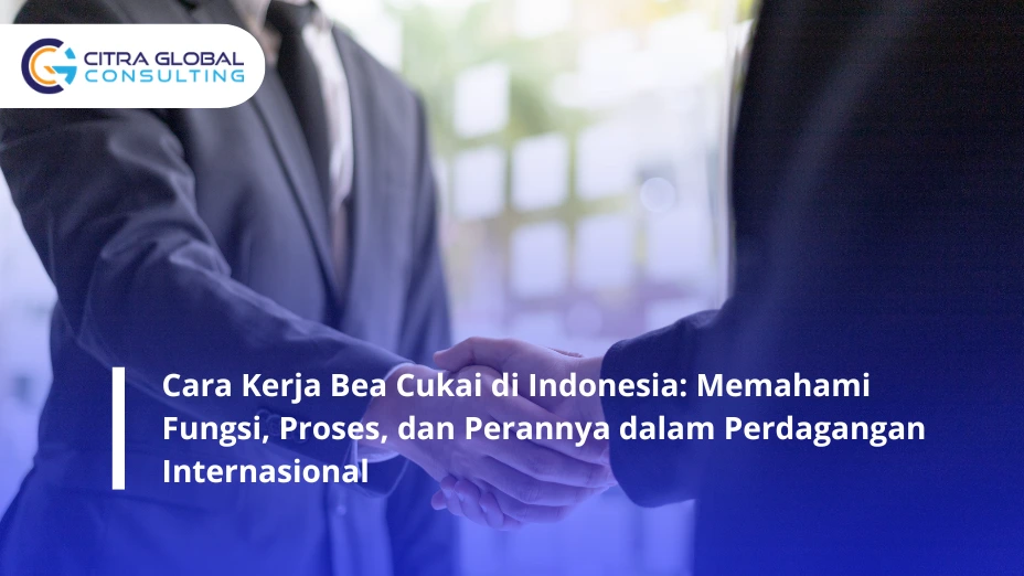 Cara Kerja Bea Cukai di Indonesia