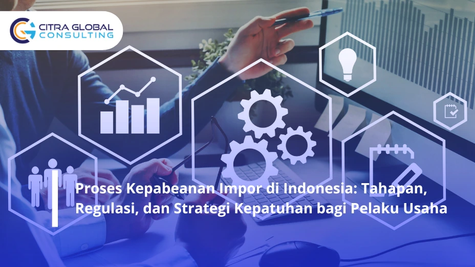 Proses Kepabeanan Impor di Indonesia